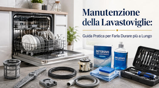 Manutenzione della Lavastoviglie: Guida Pratica per Farla Durare più a Lungo